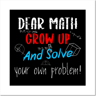 Dear Math Grow Up And Solve Your Own Problems Trendy Quote Posters and Art